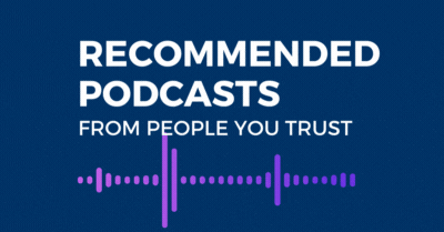 35 Podcasts Recommended by People You Can Trust